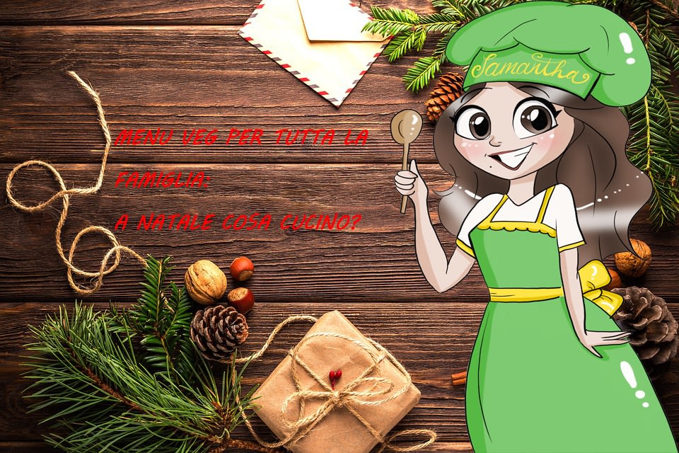 Menu Veg per tutta la famiglia: a Natale cosa cucino?